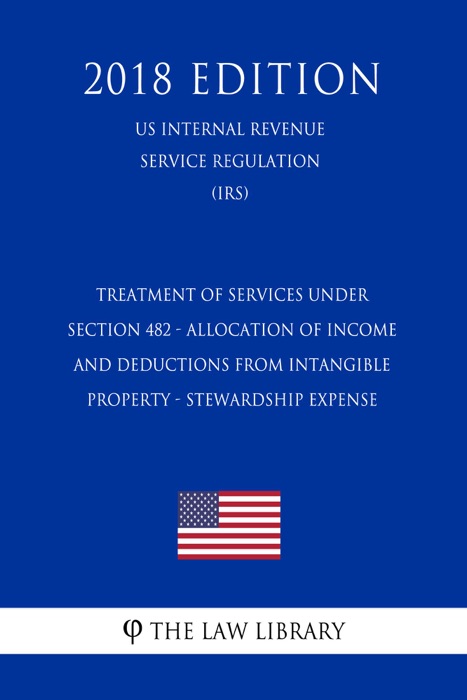 Treatment of Services Under Section 482 - Allocation of Income and Deductions From Intangible Property - Stewardship Expense (US Internal Revenue Service Regulation) (IRS) (2018 Edition)