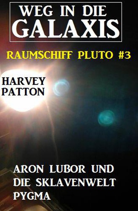 Aron Lubor und die Sklavenwelt Pygma Weg in die Galaxis – Raumschiff Pluto 3