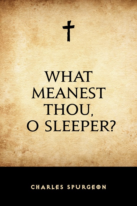 What Meanest Thou, O Sleeper?