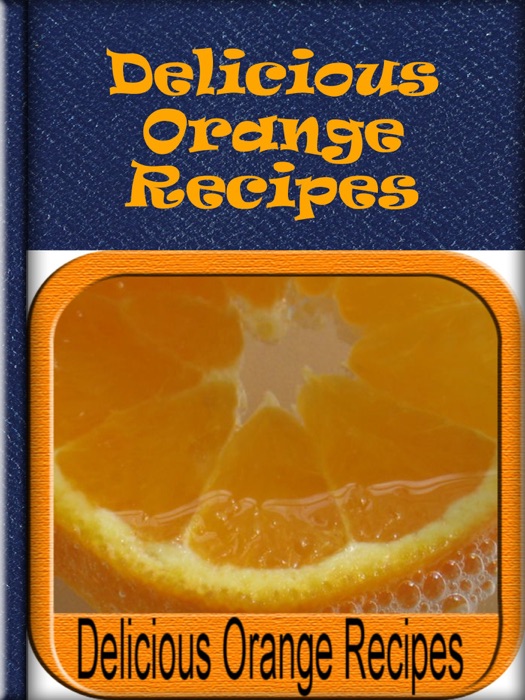 Delicious Orange Recipes