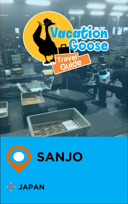 Vacation Goose Travel Guide Sanjo Japan