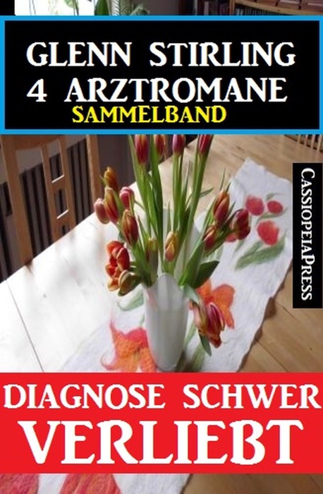 Diagnose schwer verliebt - 4 Glenn Stirling Arztromane