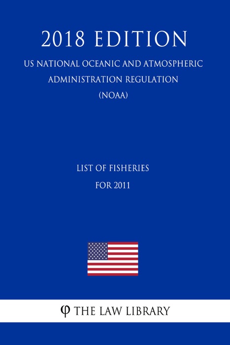 List of Fisheries for 2011 (US National Oceanic and Atmospheric Administration Regulation) (NOAA) (2018 Edition)