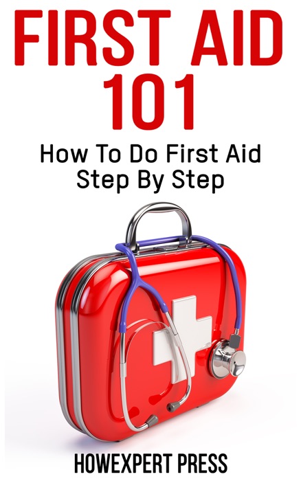 First Aid 101: How To Do First Aid Step By Step