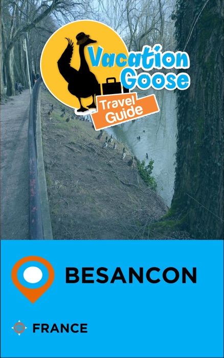 Vacation Goose Travel Guide Besancon France