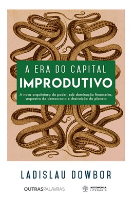 Capa do livro A era do capital improdutivo de Ladislau Dowbor