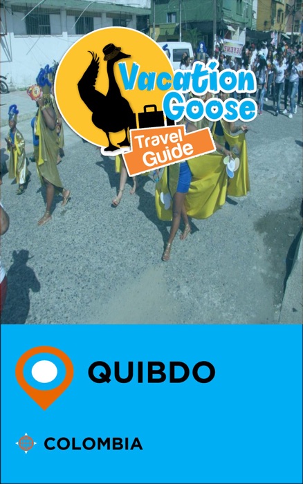 Vacation Goose Travel Guide Quibdo Colombia