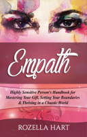 Rozella Hart - Empath: Highly Sensitive Person’s Handbook for Mastering Your Gift, Setting Your Boundaries & Thriving in a Chaotic World artwork