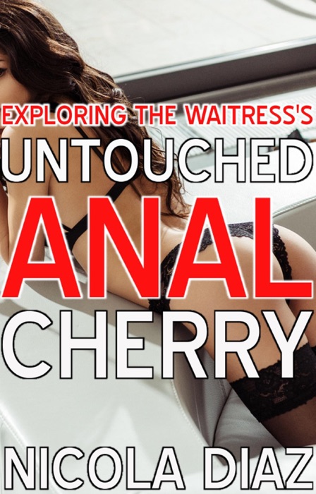 Exploring The Waitress’s Untouched Anal Cherry