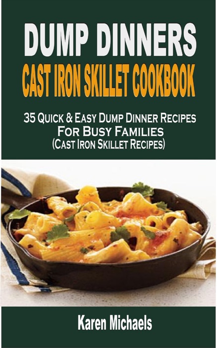 Dump Dinner Cast Iron Skillet Cookbook