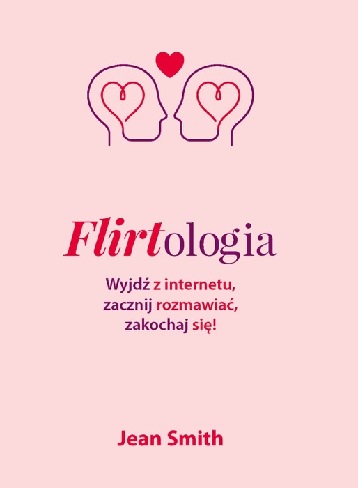 Flirtologia. Wyjdź z internetu, zacznij rozmawiać, zakochaj się!