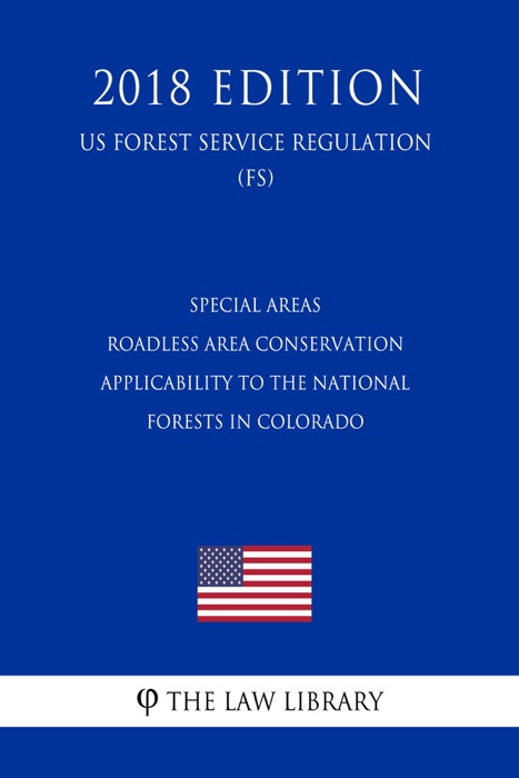 Special Areas - Roadless Area Conservation - Applicability to the National Forests in Colorado (US Forest Service Regulation) (FS) (2018 Edition)