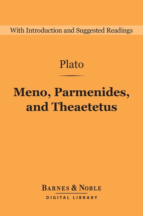 Meno, Parmenides, and Theaetetus (Barnes & Noble Digital Library)