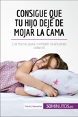 Consigue que tu hijo deje de mojar la cama - 50Minutos