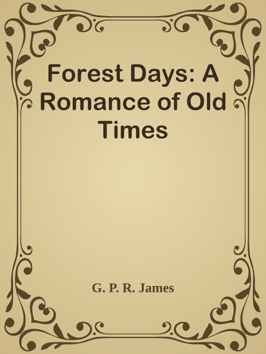 Forest Days: A Romance of Old Times