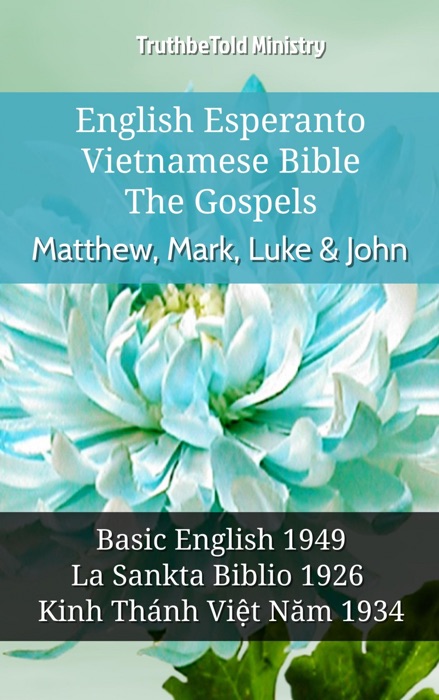 English Esperanto Vietnamese Bible - The Gospels - Matthew, Mark, Luke & John