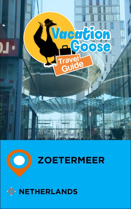 Vacation Goose Travel Guide Zoetermeer Netherlands