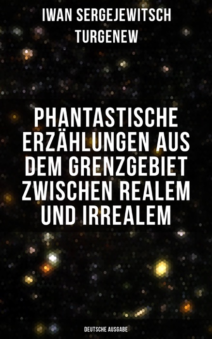 Phantastische ErzÀhlungen aus dem Grenzgebiet zwischen Realem und Irrealem (Deutsche Ausgabe)