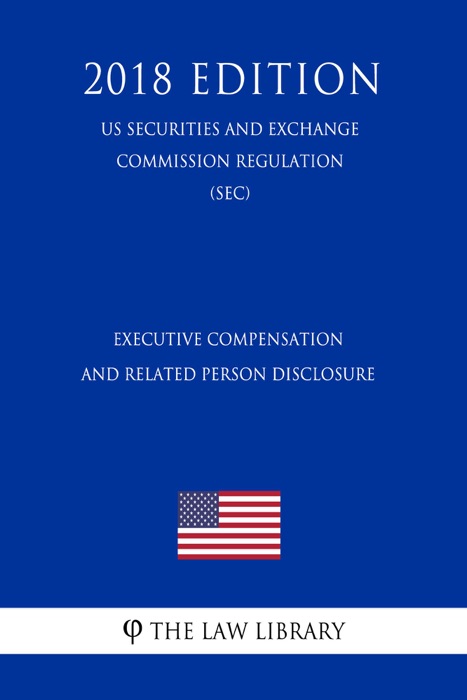Executive Compensation and Related Person Disclosure (US Securities and Exchange Commission Regulation) (SEC) (2018 Edition)