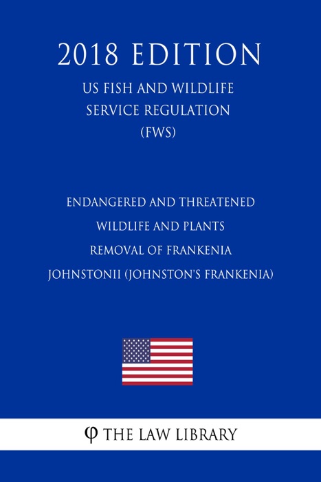 Endangered and Threatened Wildlife and Plants - Removal of Frankenia johnstonii (Johnston's frankenia) (US Fish and Wildlife Service Regulation) (FWS) (2018 Edition)