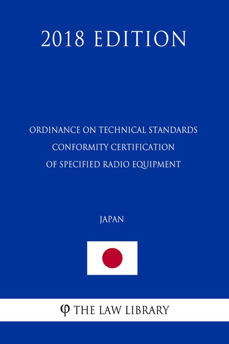 Ordinance on Technical Standards Conformity Certification of Specified Radio Equipment (Japan) (2018 Edition)