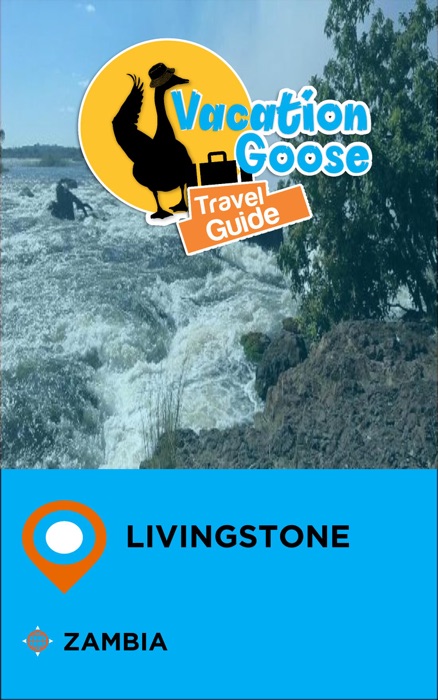 Vacation Goose Travel Guide Livingstone Zambia
