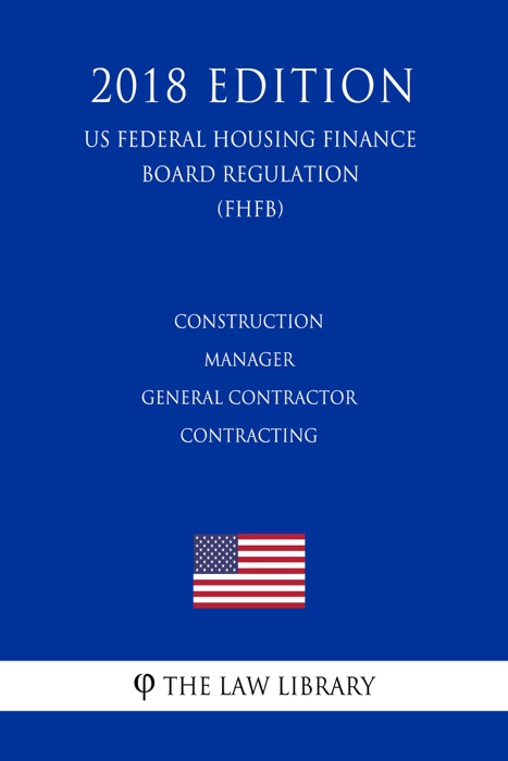 Construction Manager - General Contractor Contracting (US Federal Highway Administration Regulation) (FHWA) (2018 Edition)