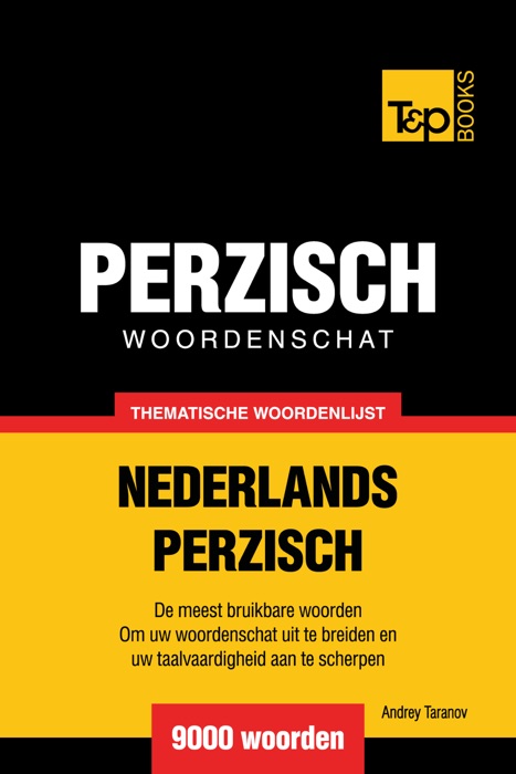 Thematische woordenschat Nederlands-Perzisch: 9000 woorden