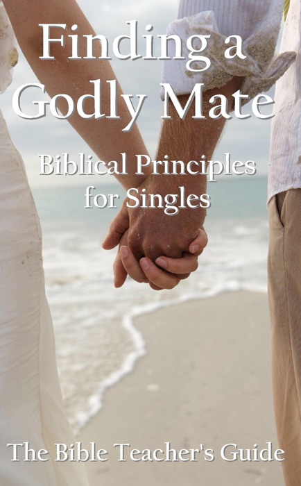 Finding a Godly Mate: Biblical Principles for Singles