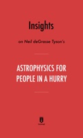 Insights on Neil deGrasse Tyson’s Astrophysics for People in a Hurry by Instaread
