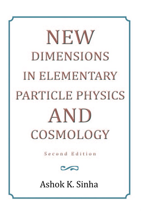 New Dimensions in Elementary Particle Physics and Cosmology Second Edition