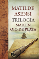 Matilde Asensi - Trilogía Martín Ojo de Plata artwork