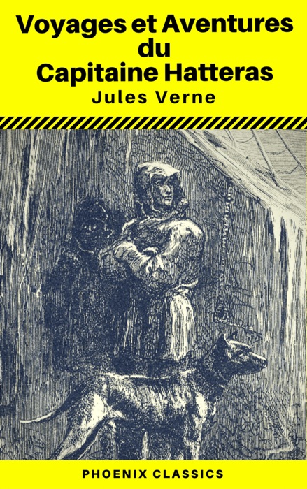 Voyages et Aventures du Capitaine Hatteras - (Annoté) (Phoenix Classics)