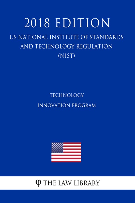 Technology Innovation Program (US National Institute of Standards and Technology Regulation) (NIST) (2018 Edition)