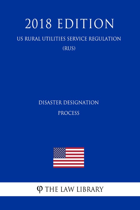 Disaster Designation Process (US Rural Utilities Service Regulation) (RUS) (2018 Edition)