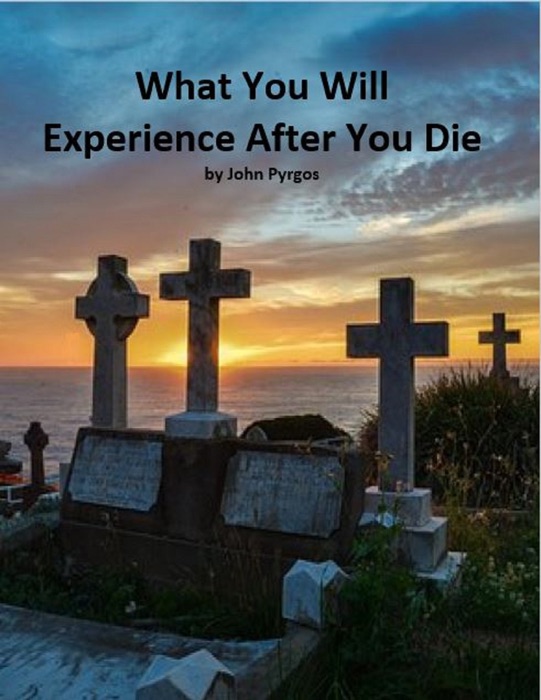 What You Will Experience After You Die