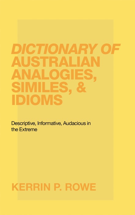 Dictionary of Australian Analogies, Similes, & Idioms