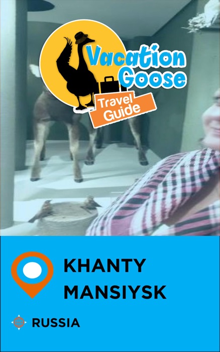 Vacation Goose Travel Guide Khanty-Mansiysk Russia