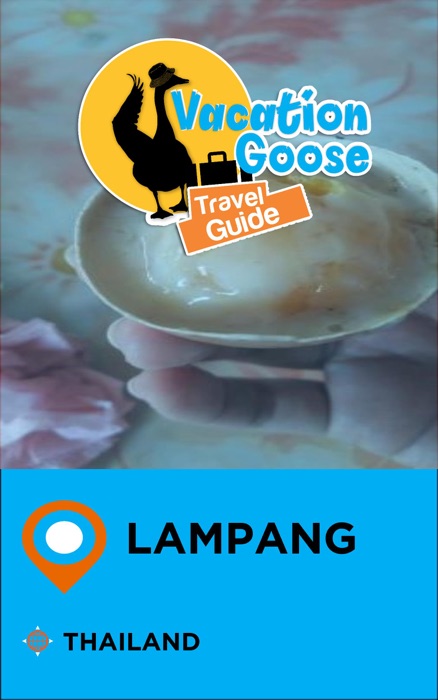 Vacation Goose Travel Guide Lampang Thailand
