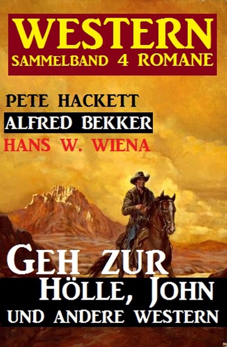 Western Sammelband 4 Romane: Geh zur Hölle, John und andere Western