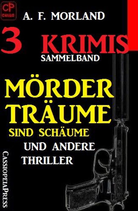 Sammelband 3 Krimis: Mörderträume sind Schäume und andere Thriller