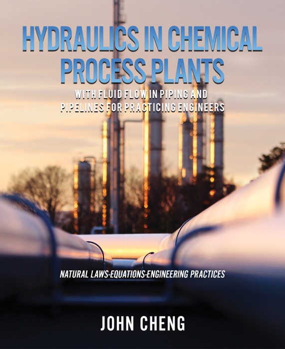 Hydraulics in Chemical Process Plants - with Fluid Flow in Piping and Pipelines for Practicing Engineers