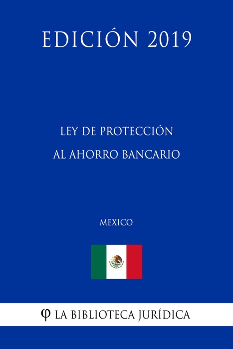 Ley de Protección al Ahorro Bancario (México) (Edición 2019)