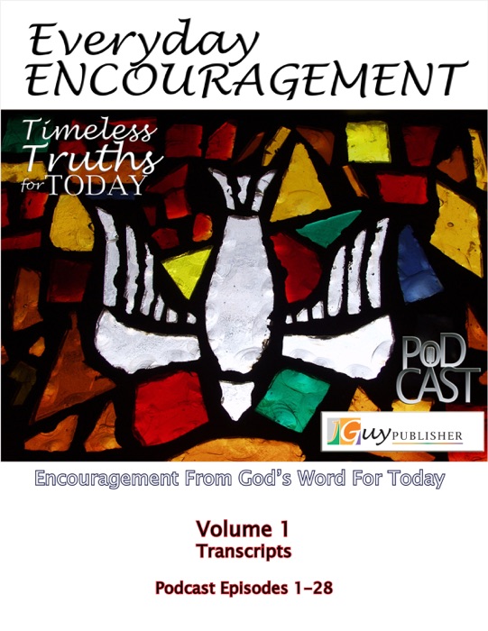 Everyday Encouragement: Timeless Truths for Today Volume 1 Transcriptions Podcast Episodes 1-28