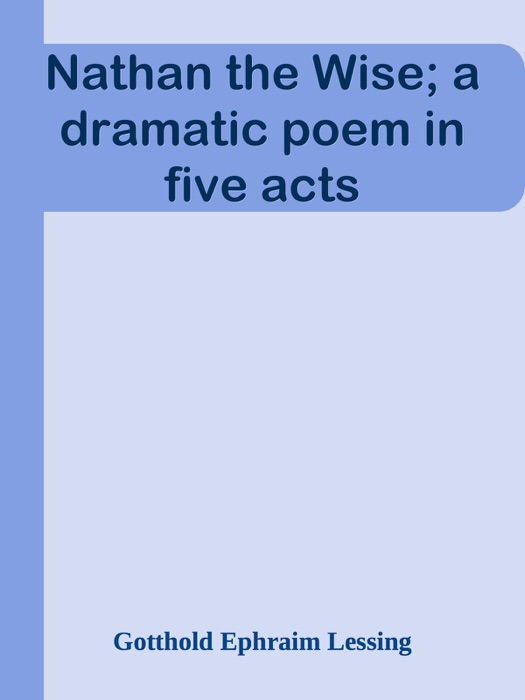 Nathan the Wise; a dramatic poem in five acts