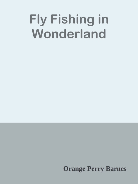 Fly Fishing in Wonderland