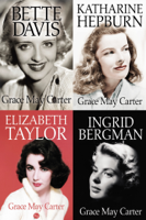 Grace May Carter - Box Set: Ingrid Bergman, Bette Davis, Katharine Hepburn, Elizabeth Taylor artwork