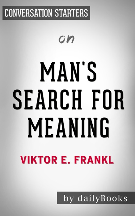 Man's Search for Meaning by Viktor E. Frankl: Conversation Starters