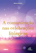 A comunicação nas celebrações litúrgicas - Helena Corazza