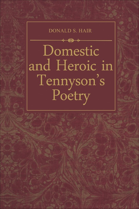 Domestic and Heroic in Tennyson's Poetry